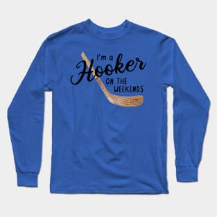 I'm a Hooker on the Weekends Long Sleeve T-Shirt